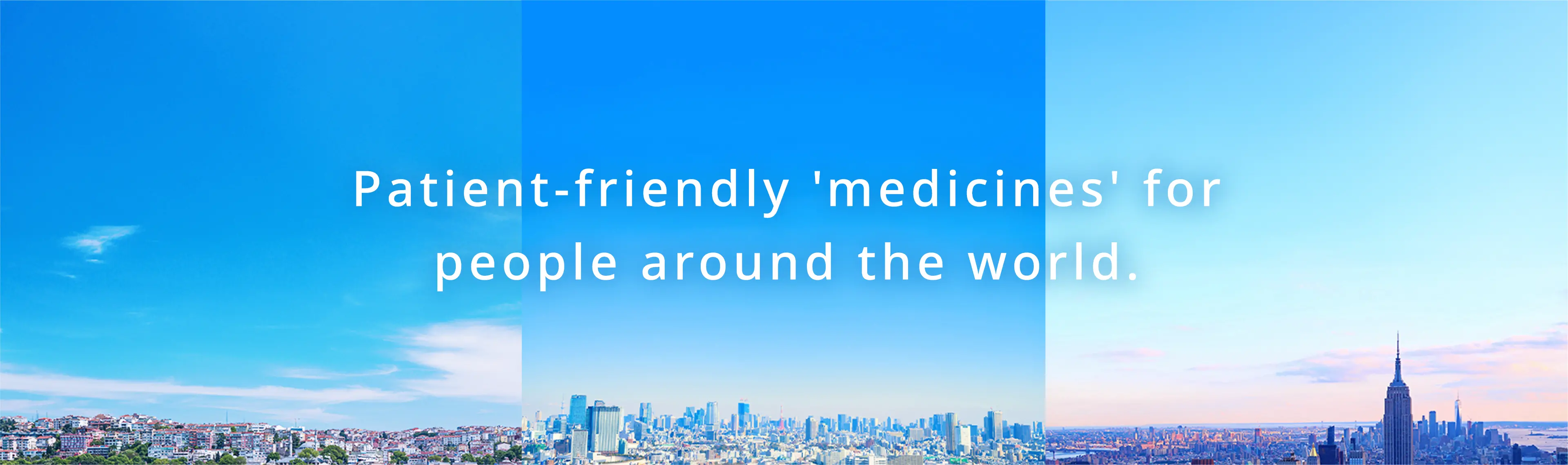 Patient-friendly 'medicines' for people around the world.